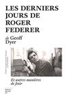 Les Derniers Jours de Roger Federer - Et autres manières de finir - Geoff Dyer - 9782364687158