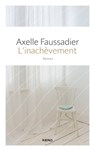 L'inachèvement - Axelle Faussadier - 9782366582147