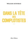 Dans la tête des complotistes - William Audureau - 9782370733900