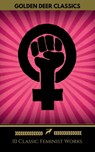 10 Classic Feminist Works You Should Read (Golden Deer Classics) - Mary Wollstonecraft ; Louisa May Alcott ; Golden Deer Classics ; Charlotte Perkins Gilman ; George Gissing ; Kate Chopin ; Roquia Sakhawat Hussain ; Edith Wharton - 9782377870028