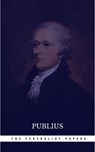 The Federalist Papers by Publius Unabridged 1787 Original Version - Publius - 9782377878925