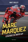 Marc Marquez - Légende du MotoGP - Mat Oxley - 9782378155254