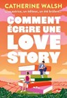 Comment écrire une Love story - Catherine Walsh - 9782378155735