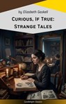 Curious, If True: Strange Tales - Elizabeth Cleghorn Gaskell - 9782379268076