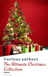 The Ultimate Christmas Reading: 400 Christmas Novels Stories Poems Carols  Legends (Illustrated Edition) - Louisa May Alcott ; O. Henry ; Mark Twain ; Beatrix Potter ; Charles Dickens ; William Shakespeare ; Harriet Beecher Stowe ; Emily Dickinson ; Robert Louis Stevenson ; Rudyard Kipling ; Hans Christian Andersen ; Selma Lagerlöf ; Martin Luther ; Walter Sco - 9782380375985