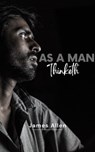 As a Man Thinketh by James Allen - Unleash the Power of Your Mind to Achieve Personal Growth and Success in Life - James Allen - 9782380376814