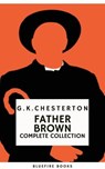 Father Brown (Complete Collection): 53 Murder Mysteries - The Definitive Edition of Classic Whodunits with the Unassuming Sleuth - G. K. Chesterton - 9782380376890