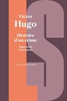 Histoire d'un crime - Déposition d'un témoin - Victor Hugo ; Olivier Rolin ; Jean-Claude Fizaine - 9782382927038