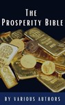 The Prosperity Bible - George Matthew Adams ; James Allen ; William Walker Atkinson ; P.T. Barnum ; Genevieve Behrend ; George S. Clason ; Robert Collier ; Russell H. Conwell ; Emile Coue ; Charles Fillmore ; Emmet Fox ; Benjamin Franklin ; Kahlil Gibran ; Neville Goddard ; Cha - 9782384230914