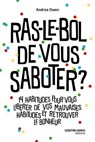 Ras-le-bol de vous saboter ? - 14 habitudes qui vous empêchent d'attendre le bonheur - Andrea Owen - 9782386901362