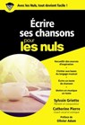 Ecrire ses chansons Poche pour les Nuls - Sylvain Griotto ; Catherine Pierre ; Olivier Adam - 9782412037843