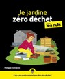 Je jardine zéro déchet Pour les Nuls - Philippe Collignon - 9782412070833