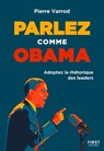 Parlez comme Obama - Adopter la rhétorique des leaders - Pierre Varrod - 9782412087916