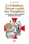 Le fabuleux trésor caché des templiers, et 49 autres mythes et légendes de l histoire de France - Jean-Joseph Julaud - 9782412098165