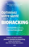 Optimisez votre santé avec le biohacking. Optimisation Performance Autonomie Expérimentation Technologie Santé Longévité - Anne-Marie Narboni ; Dave Asprey - 9782412108444