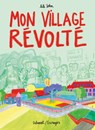Mon village révolté - Lili Sohn - 9782413073499