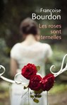 Les Roses sont éternelles - Françoise Bourdon - 9782702159200