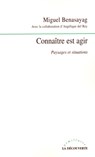 Connaître est agir - Miguel Benasayag ; Angélique Del Rey - 9782707160362