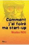 Comment j'ai foire ma start-up - Nicolas Riou - 9782708125919