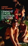 L'endroit le plus dangereux du monde - Lindsey Lee Johnson - 9782709648806
