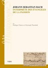 Johann Sebastien Bach Interprete Des Evangiles De La Passion - CHARRU,  Philippe ; Theobald, Christoph - 9782711626694