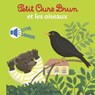 Petit Ours Brun et les oiseaux - Livre sonore- Dès 1 an - Marie Aubinais - 9782747094344
