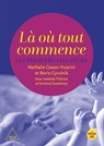 Là où tout commence - Les Premiers 1000 jours - Boris Cyrulnik ; Isabelle Filliozat ; Antoine Guedeney ; Nathalie Casso-Vicarini - 9782749176055
