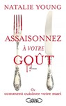 Assaisonnez à votre goût - Ou comment cuisiner votre mari - Natalie Young - 9782749926261