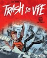 Trash de vie - Plus belle sera la chute - Jack Domon ; Julien Cazarre - 9782749938141