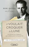Il voulait croquer la Lune - Le journal du médecin qui a découvert la bipolarité - Mimi Baird ; Eve Claxton ; Christophe André - 9782749946825