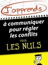 J'apprends à communiquer pour régler les conflits pour les Nuls - Marty Brounstein ; Florence Balique - 9782754075893