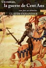 Un roman, la guerre de Cent Ans - Claude Faisandier - 9782755412314