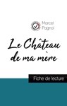 Le Chateau de ma mere de Marcel Pagnol (fiche de lecture et analyse complete de l'oeuvre) - PAGNOL,  Marcel - 9782759308217
