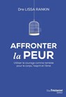 Affronter la peur - Utiliser le courage comme remède pour le corps, l'esprit et l'âme - Lissa Rankin - 9782813213341