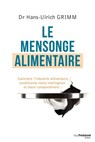 Le mensonge alimentaire - Comment l'industrie alimentaire conditionne notre intelligence et notre comportement ! - Hans-Ulrich Grimm - 9782813213549