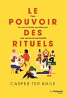 Le pouvoir des rituels - Faire de ses activités quotidiennes une source de spiritualité - Casper Ter Kuile ; Dacher Keltner - 9782813227201