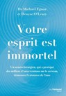Votre esprit est immortel - Un neurochirurgien démontre l'existence de l'âme - Michael Egnor ; Denyse O'Leary - 9782813237484