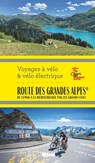 Route des Grandes Alpes® Voyages à vélo et vélo électrique - Grandes Itinérances - 9782823301847