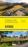 Auvergne Voyages à vélo et vélo électrique - Marie-Hélène Paturel ; Lionel Montico ; Sylvain Bazin - 9782823301892