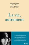 La vie, autrement - Tiffany Mazars - 9782824625416