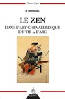 Le Zen dans l'art chevaleresque du tir à l'arc - Eugen Herrigel ; Daisetz Teitaro Suzuki - 9782844548528