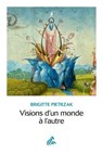 Visions d'un monde à l'autre - Brigitte Pietrzak - 9782845944831