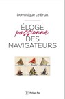Eloge passionné des navigateurs - Dominique Le Brun ; Michel Goujon - 9782848767796