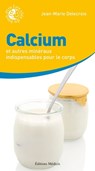 Calcium et autres minéraux indispensables pour le corps - Jean-Marie Delecroix - 9782853275071