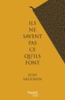 Ils ne savent pas ce qu'ils font - Jussi Valtonen - 9782863744048