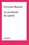 Le socialisme du capital - Judith Revel ; Jeanne Revel ; Christian Marazzi - 9782889280087
