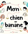 Mon Chien-Banane - Roxane Brouillard - 9782895407263