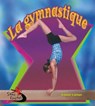 La Gymnastique / Gymnastics in Action - KALMAN,  Bobbie - 9782895794141