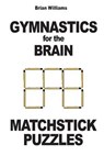 Gymnastics for the Brain: Matchstick Puzzles - Brian Williams - 9782917260326