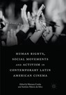 Human Rights, Social Movements and Activism in Contemporary Latin American Cinema - Mariana Cunha ; Antonio Marcio da Silva - 9783030071561